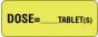 Communication Label (Paper, Permanent) Dose= tablet(s) 2 1/4" x 7/8" Fluorescent Yellow - 1000 per Roll