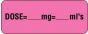 Communication Label (Paper, Permanent) Dose- mg= mls 2 1/4" x 7/8" Fluorescent Pink - 1000 per Roll