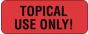 Communication Label (Paper, Permanent) Topical Use only! 2 1/4" x 7/8" Fluorescent Red - 1000 per Roll